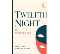 TWELFTH NIGHT: OR, WHAT YOU WILL
