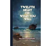Twelfth Night Or, What You Will