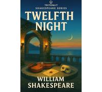 Twelfth Night: The Complete Text with Scene Recaps, Context Snacks, Quotes, Themes & Critical Analysis