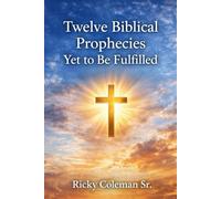 Twelve Biblical Prophecies Yet to Be Fulfilled