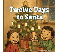 Twelve Days to Santa: A Magical Christmas Countdown Picture Book for Kids - Festive Holiday Read-Aloud Story for Ages 3-7