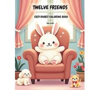 Twelve Friends: Cozy Rabbit Coloring Book: Cute and Cozy Coloring Pages for Relaxation and Stress Relief for Kids Adults
