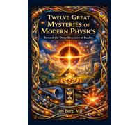 Twelve Great Mysteries of Physics: Toward the Deep Structure of Reality