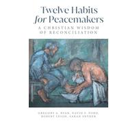 Twelve Habits for Peacemakers: A Christian Wisdom of Reconciliation
