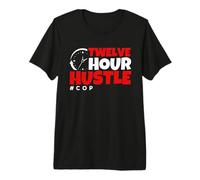 Twelve Hour Hustle #Cop Polizia delle Forze dellordine Maglietta Premium