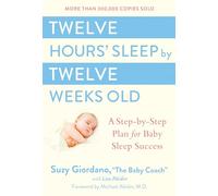 Twelve Hours' Sleep by Twelve Weeks Old: A Step-by-Step Plan for Baby Sleep Success