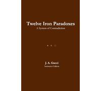 Twelve Iron Paradoxes (Instructor Edition): A System of Contradiction