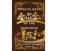 TWELVE KEYS TO DELIVERANCE IN THE KINGDOM OF GOD