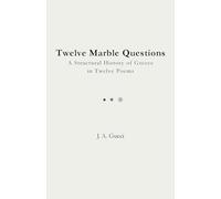 Twelve Marble Questions (Standard Edition): A Structural History of Greece in Twelve Poems