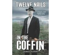 Twelve Nails in the Coffin: A Collection of Bleak Horror, Technological Terror, and Disturbing Realities
