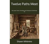 Twelve Paths Meet: The Lower Towns: Cherokee and Chickasaw of Old Ninety-Six