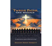 Twelve Paths, One Message: The Apostle’s Journey to Ignite the World with the Gospel
