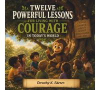 Twelve Powerful Lessons for Living with Courage in Today's World