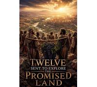 Twelve Sent to Explore the Promised Land: 10