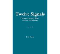 Twelve Signals: Poems of Sound, Light, Motion and Change