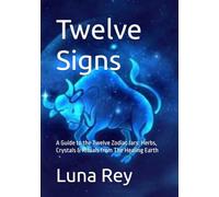 Twelve Signs: A Guide to the Twelve Zodiac Jars: Herbs, Crystals & Rituals from The Healing Earth