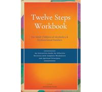 Twelve Steps Workbook for Adult Children of Alcoholics & Dysfunctional Families: An Interactive Guide for Effective Recovery with Complete Worksheets and Spiritual Principles