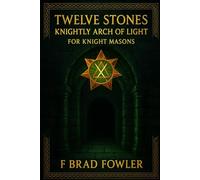 Twelve Stones: Knightly Arch of Light for Knight Masons