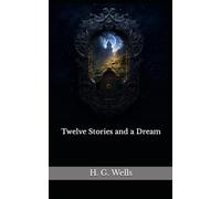 Twelve Stories and a Dream: The 1903 Literary Short Stories Classic