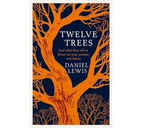 Twelve Trees: the Deep Roots of Our Future