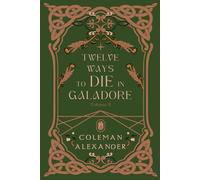 Twelve Ways to Die in Galadore, Volume II: A collection of short stories introducing the world of Galadore.