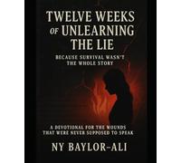 TWELVE WEEKS OF UNLEARNING THE LIE: BECAUSE SURVIVAL WASN'T THE WHOLE STORY