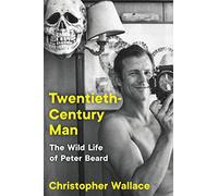 Twentieth-Century Man: The Wild Life of Peter Beard by Wallace, Christopher