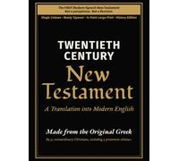 TWENTIETH CENTURY New Testament - A Translation into Modern English: 1904 Revised Edition · Not a paraphrase . 14-Point Large Print · History Edition