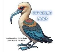 Twenty Amazing Exotic Birds from Around the World Coloring Book: Relax and unwind from the busy life and explore your sense of colour and imagination