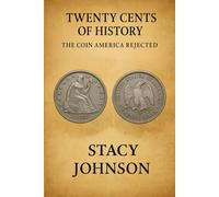 Twenty Cents of History The Coin America Rejected: The Story Behind America’s Failed Twenty Cent Coin