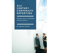 Twenty-First Century Corporate Reporting: Effective Use of Technology and the Internet