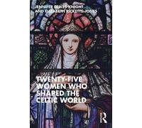 Twenty-Five Women Who Shaped the Celtic World