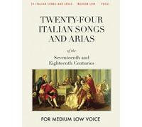 Twenty-four Italian Songs and Arias of the Seventeenth and Eighteenth Centuries: For Medium Low Voice [Revised Edition]
