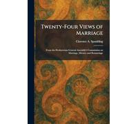 Twenty-Four Views of Marriage: From the Presbyterian General Assembly's Commission on Marriage, Divorce and Remarriage