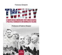 Twenty. Il nuovo secolo americano: venti anni di guerra e pace nelle cronache