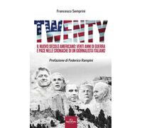 Twenty. Il nuovo secolo americano: venti anni di guerra e pace nelle cronache di