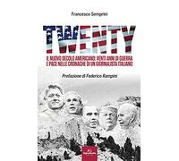 Twenty. Il nuovo secolo americano: venti anni di guerra e pace nelle cronache di