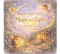 Twenty Little Tales of Magic and Light: Fairy Tales for Toddlers