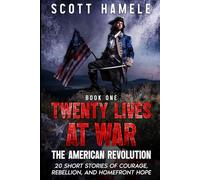 Twenty Lives at War - The American Revolution: 20 Short Stories of Courage, Rebellion, and Homefront Hope