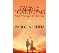 TWENTY LOVE POEMS AND A SONG OF DESPAIR
