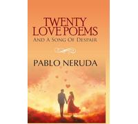 TWENTY LOVE POEMS AND A SONG OF DESPAIR