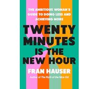 Twenty Minutes Is the New Hour: Stop Overworking, Break Time-sucking Habits, and Reclaim Hours in Your Day