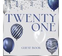 Twenty One 21 Guest Book: Happy 21st Birthday Celebration Party Signing In Keepsake For Messages & Well Wishes, Blue & Silver Foil Balloons