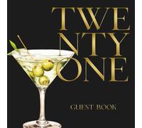 Twenty One 21 Guest Book: Happy 21st Birthday Celebration Party Signing In Keepsake For Messages & Well Wishes, Black & Gold Martini Cocktail Design