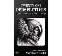 Twenty-One Perspectives: 21 short stories inspired by one image