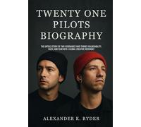 TWENTY ONE PILOTS BIOGRAPHY: The untold story of two visionaries who turned vulnerability, faith and fear into a global creative