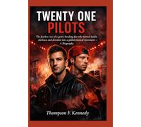 Twenty One Pilots: The fearless rise of a genre-bending duo who turned doubt, darkness and devotion into a global musical movement - A Biography