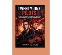 Twenty One Pilots: The fearless rise of a genre-bending duo who turned doubt, darkness and devotion into a global musical movement - A Biography