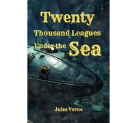 Twenty Thousand Leagues Under the Sea: Classic Edition with Original Illustrations