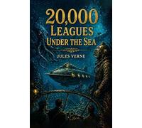 Twenty Thousand Leagues Under the Sea: Classic Science Fiction Adventure Novel
